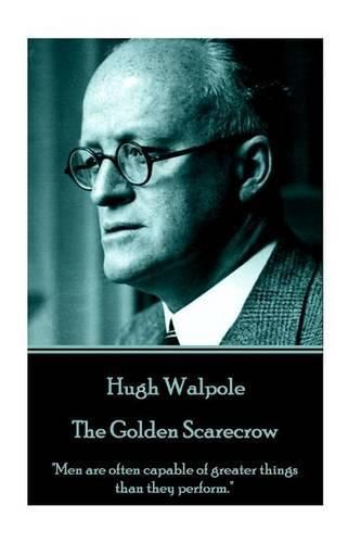 Hugh Walpole - The Golden Scarecrow: Men are often capable of greater things than they perform.