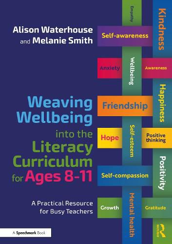 Cover image for Weaving Wellbeing into the Literacy Curriculum for Ages 8-11: A Practical Resource for Busy Teachers