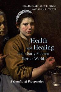 Cover image for Health and Healing in the Early Modern Iberian World: A Gendered Perspective