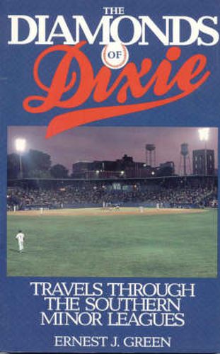 Cover image for The Diamonds of Dixie: Travels Through the Southern Minor Leagues