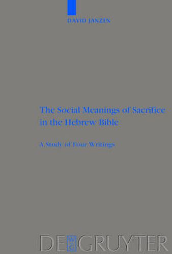 The Social Meanings of Sacrifice in the Hebrew Bible: A Study of Four Writings