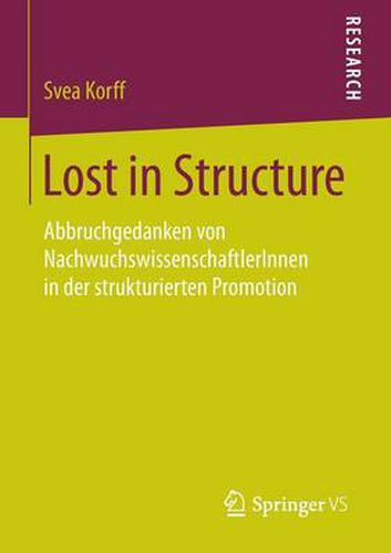 Lost in Structure: Abbruchgedanken von NachwuchswissenschaftlerInnen in der strukturierten Promotion