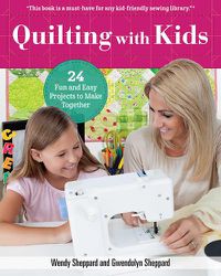 Cover image for Quilting with Kids: 24 Fun and Easy Projects to Make Together