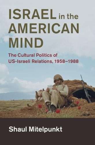 Cover image for Israel in the American Mind: The Cultural Politics of US-Israeli Relations, 1958-1988