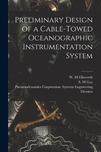 Cover image for Preliminary Design of a Cable-towed Oceanographic Instrumentation System