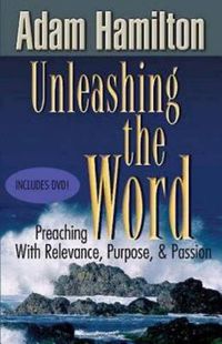 Cover image for Unleashing the Word: Preaching with Relevance, Purpose, & Passion
