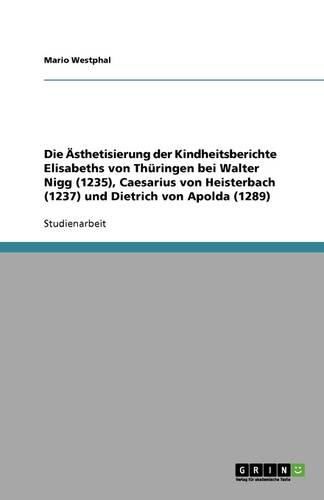 Cover image for Die AEsthetisierung der Kindheitsberichte Elisabeths von Thuringen bei Walter Nigg (1235), Caesarius von Heisterbach (1237) und Dietrich von Apolda (1289)