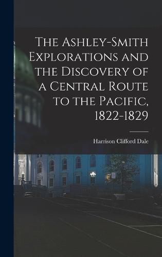 The Ashley-Smith Explorations and the Discovery of a Central Route to the Pacific, 1822-1829