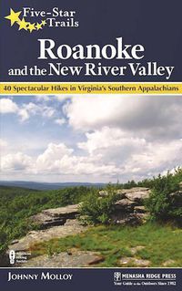 Cover image for Five-Star Trails: Roanoke and the New River Valley: 40 Spectacular Hikes in Virginia's Southern Appalachians