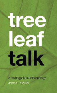 Cover image for Tree Leaf Talk: A Heideggerian Anthropology