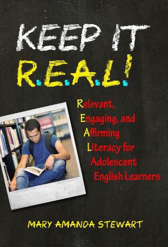 Cover image for Keep It R.E.A.L.!: Relevant, Engaging, and Affirming Literacy for Adolescent English Learners