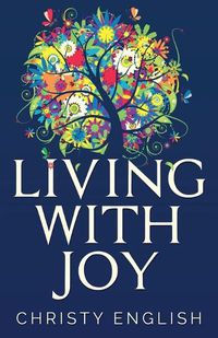 Cover image for Living With Joy: A Short Journey of the Soul