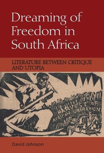 Cover image for Dreaming of Freedom in South Africa: Literature Between Critique and Utopia