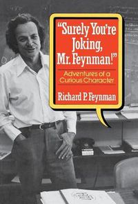 Cover image for Surely You're Joking, Mr. Feynman!: Adventures of a Curious Character