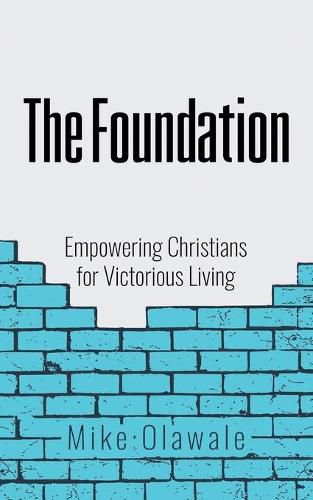 The Foundation: Empowering Christians for Victorious Living