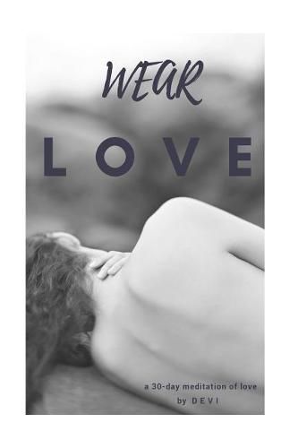 Cover image for Wear Love: A 30 Day Meditation of Love