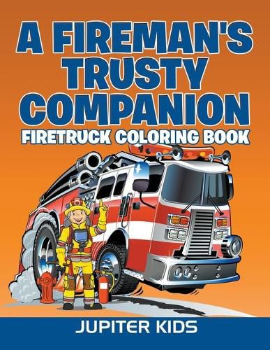 Cover image for A Fireman's Trusty Companion: Firetruck Coloring Book