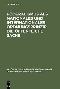 Cover image for Foederalismus als nationales und internationales Ordnungsprinzip. Die oeffentliche Sache