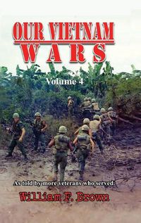 Cover image for Our Vietnam Wars, Volume 4: as told by more veterans who served