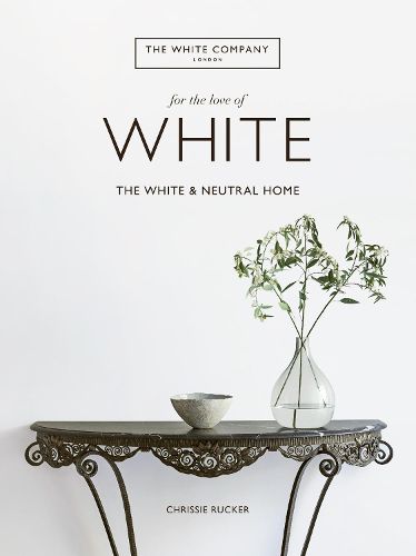 Cover image for For the Love of White: The White and Neutral Home