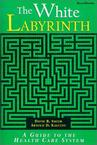 The White Labyrinth: A Guide to the Health Care System