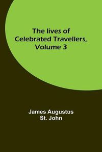 Cover image for The lives of celebrated travellers, Volume 3