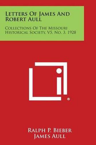 Letters of James and Robert Aull: Collections of the Missouri Historical Society, V5, No. 3, 1928