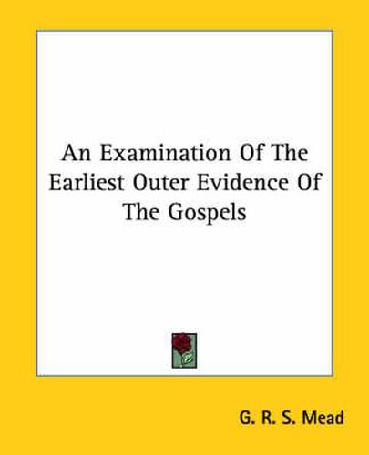 Cover image for An Examination of the Earliest Outer Evidence of the Gospels