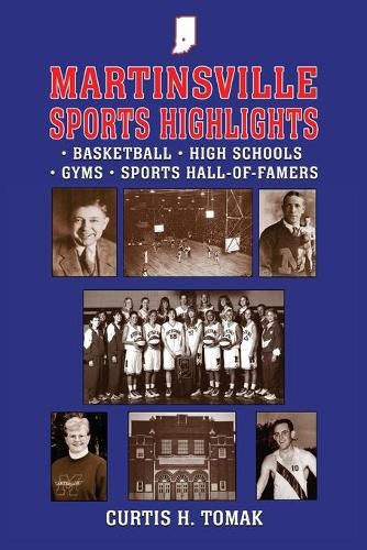 Cover image for Martinsville Sports Highlights: Basketball, High Schools, Gyms and Sports Hall-of-Famers from Martinsville, Indiana