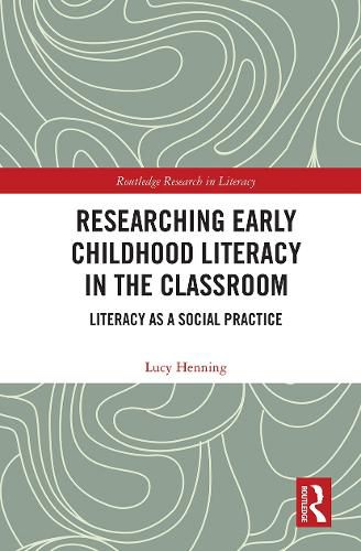 Cover image for Researching Early Childhood Literacy in the Classroom: Literacy as a Social Practice