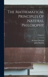 Cover image for The Mathematical Principles Of Natural Philosophy; Volume 2