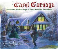 Cover image for Carol Carnage: Malicious Mishearings of Your Yuletide Favourites