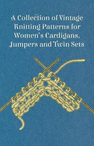 Cover image for A Collection of Vintage Knitting Patterns for Women's Cardigans, Jumpers and Twin Sets