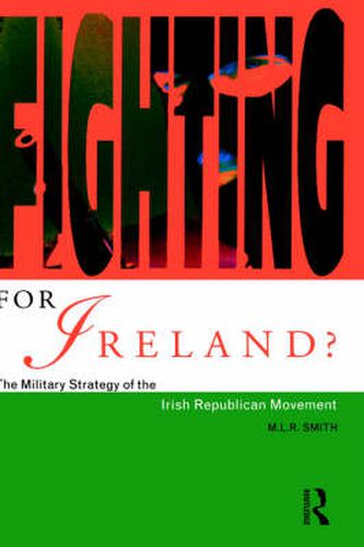Cover image for Fighting for Ireland?: The Military Strategy of the Irish Republican Movement