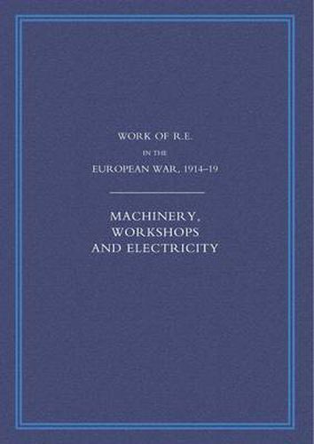 Cover image for Work of the Royal Engineers in the European War 1914-1918: Machinery, Workshops and Electricity