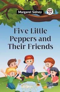 Cover image for Five Little Peppers and Their Friends