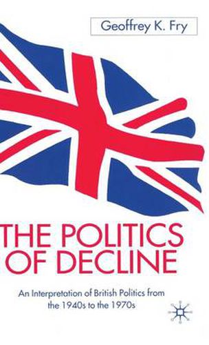 Cover image for The Politics of Decline: An Interpretation of British Politics from the 1940s to the 1970s