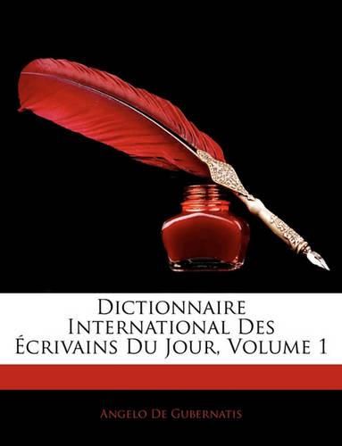 Dictionnaire International Des Ecrivains Du Jour, Volume 1