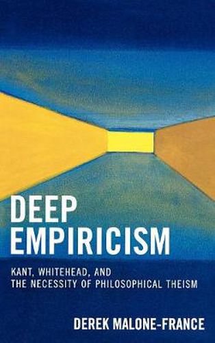 Cover image for Deep Empiricism: Kant, Whitehead, and the Necessity of Philosophical Theism