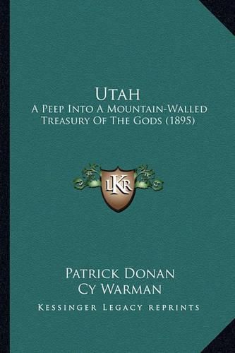 Cover image for Utah: A Peep Into a Mountain-Walled Treasury of the Gods (1895)