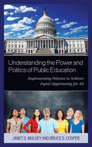 Cover image for Understanding the Power and Politics of Public Education: Implementing Policies to Achieve Equal Opportunity for All