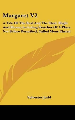 Cover image for Margaret V2: A Tale of the Real and the Ideal, Blight and Bloom; Including Sketches of a Place Not Before Described, Called Mons Christi