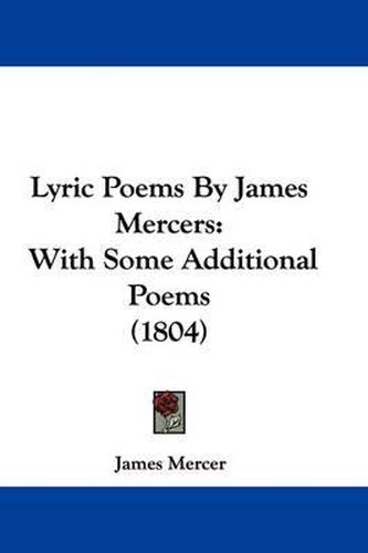 Cover image for Lyric Poems By James Mercers: With Some Additional Poems (1804)