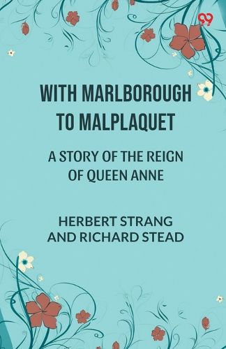 Cover image for With Marlborough To MalplaquetA Story of the Reign of Queen Anne (Edition1)