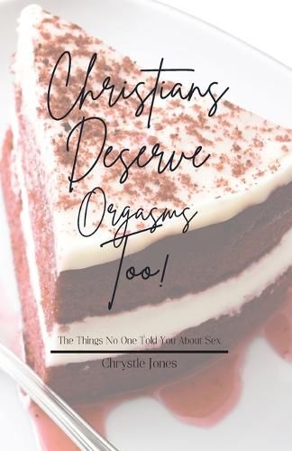 Cover image for Christians Deserve Orgasms Too: The Things No One Told You About Sex