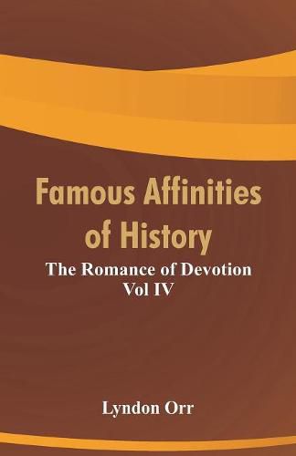 Cover image for Famous Affinities of History: The Romance of Devotion Vol IV