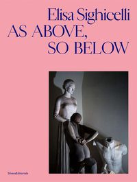 Cover image for Elisa Sighicelli: As Above, So Below