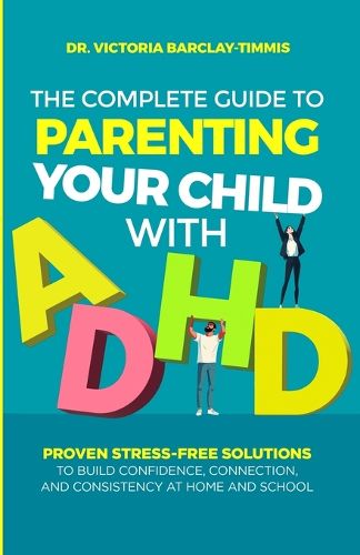 Cover image for The Complete Guide to Parenting Your Child with ADHD