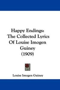 Cover image for Happy Endings: The Collected Lyrics of Louise Imogen Guiney (1909)