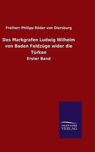 Cover image for Des Markgrafen Ludwig Wilhelm von Baden Feldzuge wider die Turken